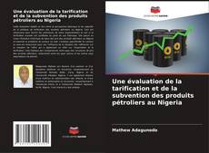 Capa do livro de Une évaluation de la tarification et de la subvention des produits pétroliers au Nigeria 