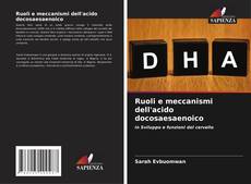 Bookcover of Ruoli e meccanismi dell'acido docosaesaenoico