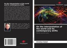 Couverture de On the interpretation of the world and its contemporary drifts