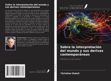 Capa do livro de Sobre la interpretación del mundo y sus derivas contemporáneas 