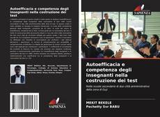 Bookcover of Autoefficacia e competenza degli insegnanti nella costruzione dei test