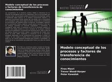 Modelo conceptual de los procesos y factores de transferencia de conocimientos kitap kapağı