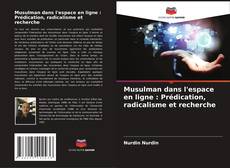 Copertina di Musulman dans l'espace en ligne : Prédication, radicalisme et recherche