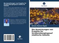 Couverture de Die Auswirkungen von Projekte für Straßenübergängeauf städtische Gebiete