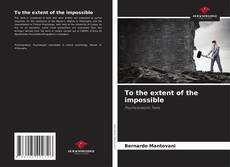 Bookcover of To the extent of the impossible