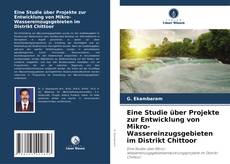 Buchcover von Eine Studie über Projekte zur Entwicklung von Mikro-Wassereinzugsgebieten im Distrikt Chittoor