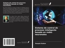 Bookcover of Sistema de control de procesos inteligente basado en redes neuronales