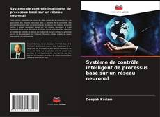 Bookcover of Système de contrôle intelligent de processus basé sur un réseau neuronal