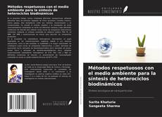 Bookcover of Métodos respetuosos con el medio ambiente para la síntesis de heterociclos biodinámicos