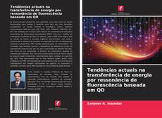 Bookcover of Tendências actuais na transferência de energia por ressonância de fluorescência baseada em QD