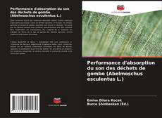 Performance d'absorption du son des déchets de gombo (Abelmoschus esculentus L.) kitap kapağı