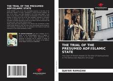 Copertina di THE TRIAL OF THE PRESUMED ADF/ISLAMIC STATE