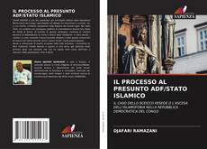 Bookcover of IL PROCESSO AL PRESUNTO ADF/STATO ISLAMICO