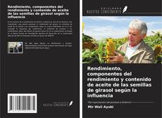 Bookcover of Rendimiento, componentes del rendimiento y contenido de aceite de las semillas de girasol según la influencia