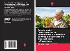 Bookcover of Rendimento, Componentes de Rendimento e Conteúdo de Óleo de Semente de Girassol como Influenciado