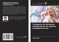 Transporte de fármacos iontoforéticos de agentes antihipertensivos kitap kapağı