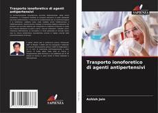 Copertina di Trasporto ionoforetico di agenti antipertensivi