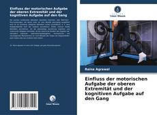 Bookcover of Einfluss der motorischen Aufgabe der oberen Extremität und der kognitiven Aufgabe auf den Gang