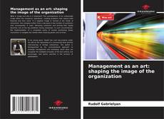Couverture de Management as an art: shaping the image of the organization