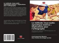 Bookcover of La méthode visuo-audio-agnostique-motrice ; implications pour l'orthographe