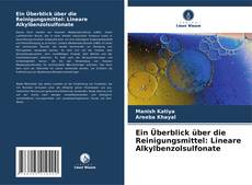 Bookcover of Ein Überblick über die Reinigungsmittel: Lineare Alkylbenzolsulfonate