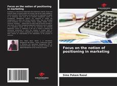 Copertina di Focus on the notion of positioning in marketing