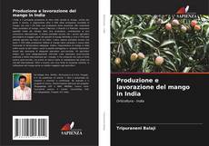 Bookcover of Produzione e lavorazione del mango in India