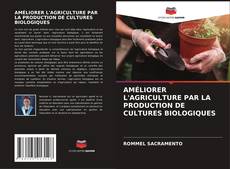 Bookcover of AMÉLIORER L'AGRICULTURE PAR LA PRODUCTION DE CULTURES BIOLOGIQUES