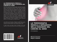 LA TERMOGRAFIA MEDICA A INFRAROSSI NELLA DIAGNOSI DEL CANCRO AL SENO的封面