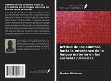 Portada del libro de Actitud de los alumnos hacia la enseñanza de la lengua materna en las escuelas primarias