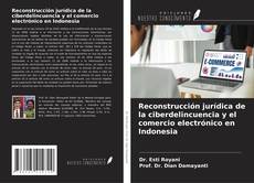 Portada del libro de Reconstrucción jurídica de la ciberdelincuencia y el comercio electrónico en Indonesia