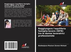 Bookcover of Raggiungere l'equilibrio famiglia-lavoro (WFB) tra le donne lavoratrici professioniste