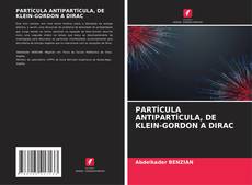 Bookcover of PARTÍCULA ANTIPARTÍCULA, DE KLEIN-GORDON A DIRAC