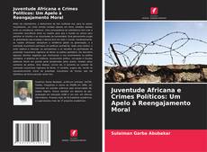Обложка Juventude Africana e Crimes Políticos: Um Apelo à Reengajamento Moral