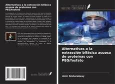 Buchcover von Alternativas a la extracción bifásica acuosa de proteínas con PEG/fosfato