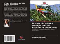 Buchcover von La route des animaux sauvages dans les tropiques de Cochabamba