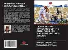 Buchcover von LE MARKETING NUMÉRIQUE COMME OUTIL POUR LES MAGASINS EN LIBRE-SERVICE