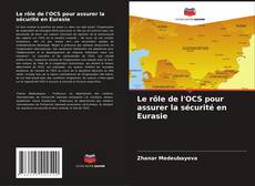 Bookcover of Le rôle de l'OCS pour assurer la sécurité en Eurasie