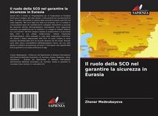 Bookcover of Il ruolo della SCO nel garantire la sicurezza in Eurasia