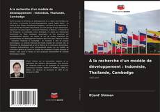 Bookcover of À la recherche d'un modèle de développement : Indonésie, Thaïlande, Cambodge