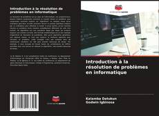 Bookcover of Introduction à la résolution de problèmes en informatique