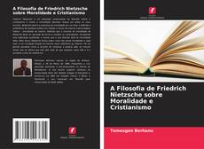 Couverture de A Filosofia de Friedrich Nietzsche sobre Moralidade e Cristianismo