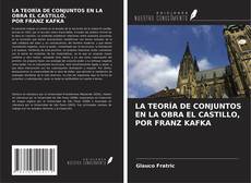 Capa do livro de LA TEORÍA DE CONJUNTOS EN LA OBRA EL CASTILLO, POR FRANZ KAFKA 