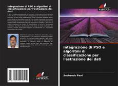 Copertina di Integrazione di PSO e algoritmi di classificazione per l'estrazione dei dati