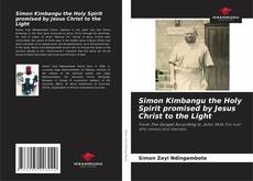 Couverture de Simon Kimbangu the Holy Spirit promised by Jesus Christ to the Light