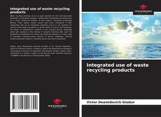 Couverture de Integrated use of waste recycling products