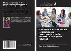 Buchcover von Medición y promoción de la producción investigadora de la Biblioteca Sam Jonah (Ghana)