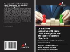 Bookcover of Le elezioni inconcludenti come tema emergente nel processo elettorale nigeriano