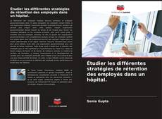 Buchcover von Étudier les différentes stratégies de rétention des employés dans un hôpital.