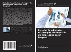 Bookcover of Estudiar las distintas estrategias de retención de empleados en un hospital